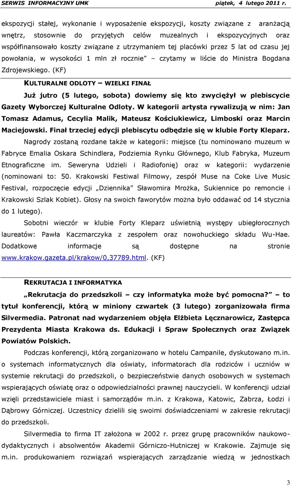 (KF) KULTURALNE ODLOTY WIELKI FINAŁ Już jutro (5 lutego, sobota) dowiemy się kto zwyciężył w plebiscycie Gazety Wyborczej Kulturalne Odloty.