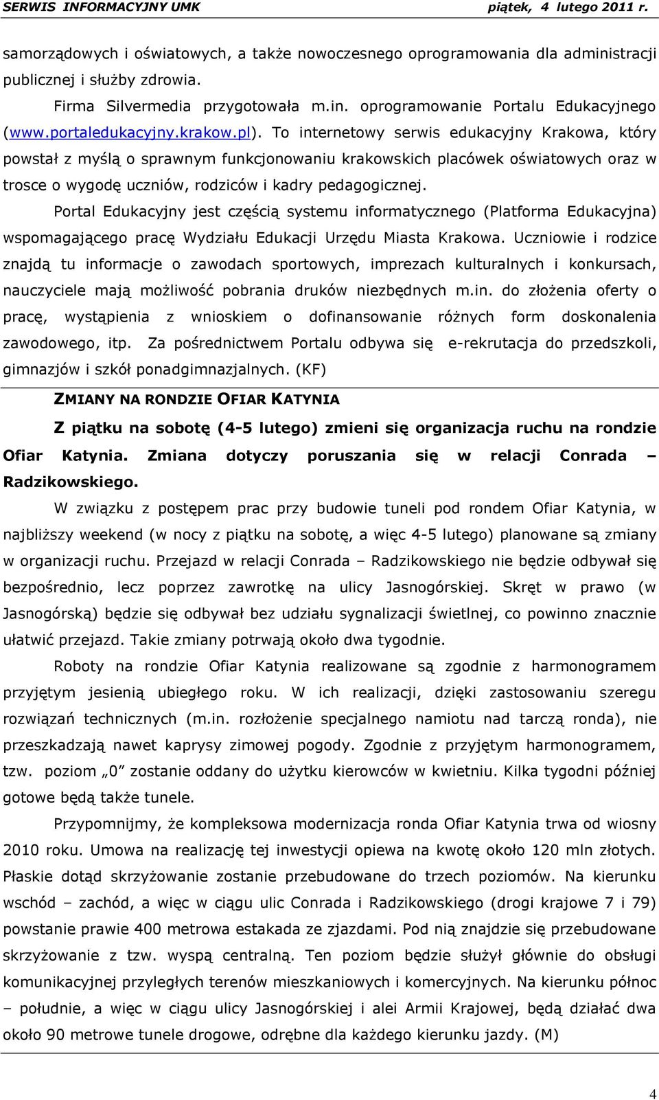 To internetowy serwis edukacyjny Krakowa, który powstał z myślą o sprawnym funkcjonowaniu krakowskich placówek oświatowych oraz w trosce o wygodę uczniów, rodziców i kadry pedagogicznej.