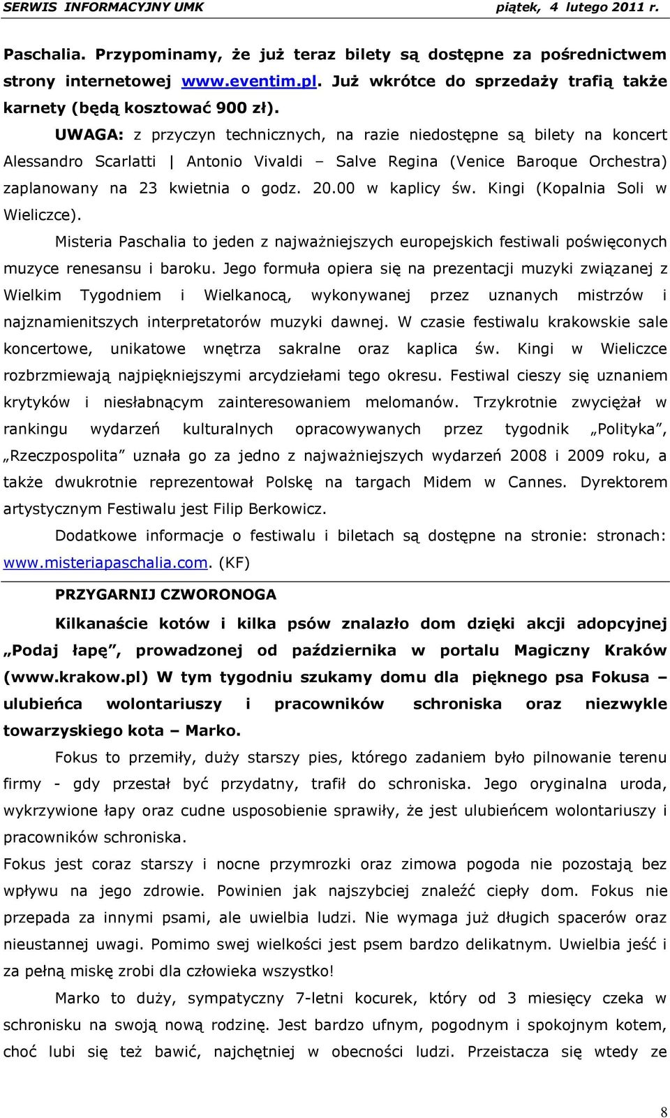 00 w kaplicy św. Kingi (Kopalnia Soli w Wieliczce). Misteria Paschalia to jeden z najważniejszych europejskich festiwali poświęconych muzyce renesansu i baroku.