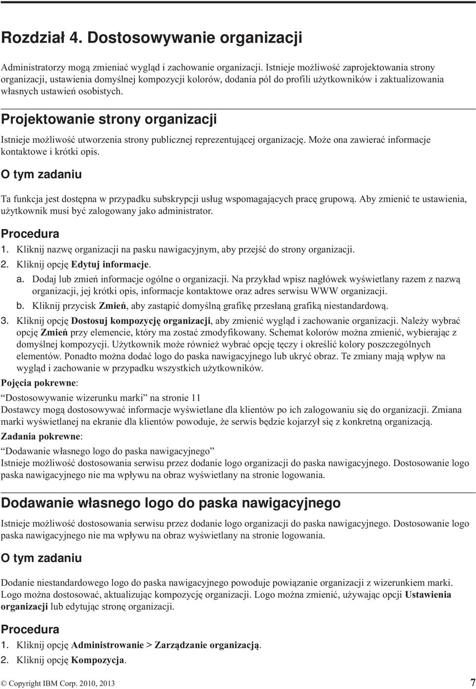 Projektowanie strony organizacji Istnieje możliwość utworzenia strony publicznej reprezentującej organizację. Może ona zawierać informacje kontaktowe i krótki opis.