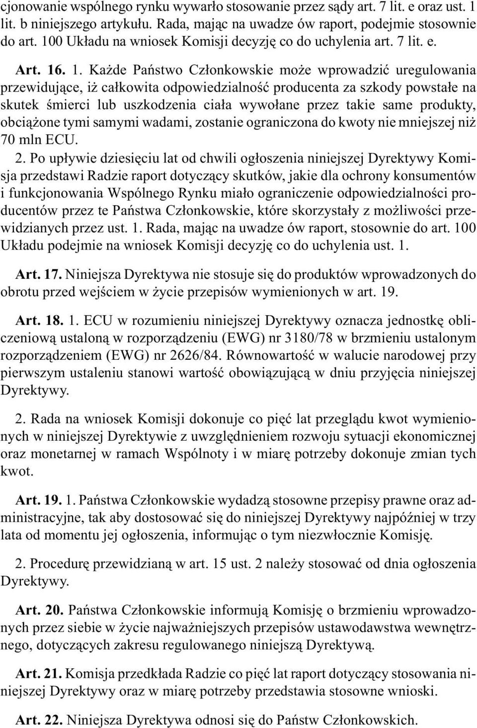 . 1. Ka de Pañstwo Cz³onkowskie mo e wprowadziæ uregulowania przewiduj¹ce, i ca³kowita odpowiedzialnoœæ producenta za szkody powsta³e na skutek œmierci lub uszkodzenia cia³a wywo³ane przez takie same