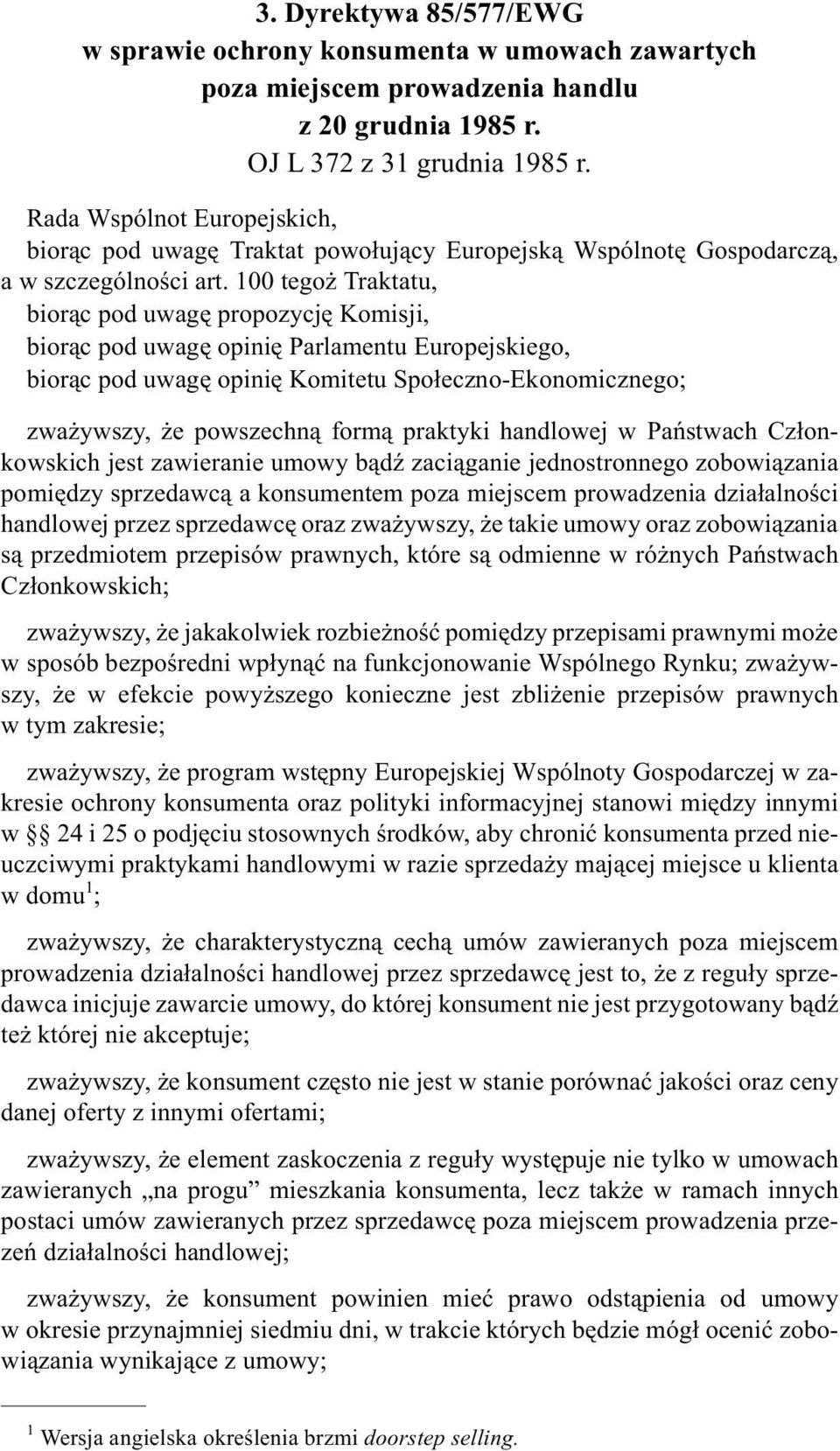 100 tego Traktatu, bior¹c pod uwagê propozycjê Komisji, bior¹c pod uwagê opiniê Parlamentu Europejskiego, bior¹c pod uwagê opiniê Komitetu Spo³eczno-Ekonomicznego; zwa ywszy, e powszechn¹ form¹