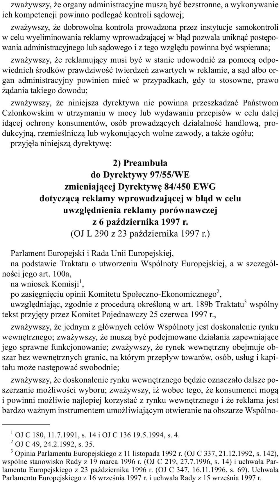 udowodniæ za pomoc¹ odpowiednich œrodków prawdziwoœæ twierdzeñ zawartych w reklamie, a s¹d albo organ administracyjny powinien mieæ w przypadkach, gdy to stosowne, prawo ¹dania takiego dowodu; zwa