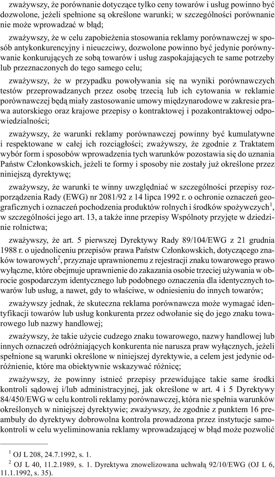 lub przeznaczonych do tego samego celu; zwa ywszy, e w przypadku powo³ywania siê na wyniki porównawczych testów przeprowadzanych przez osobê trzeci¹ lub ich cytowania w reklamie porównawczej bêd¹