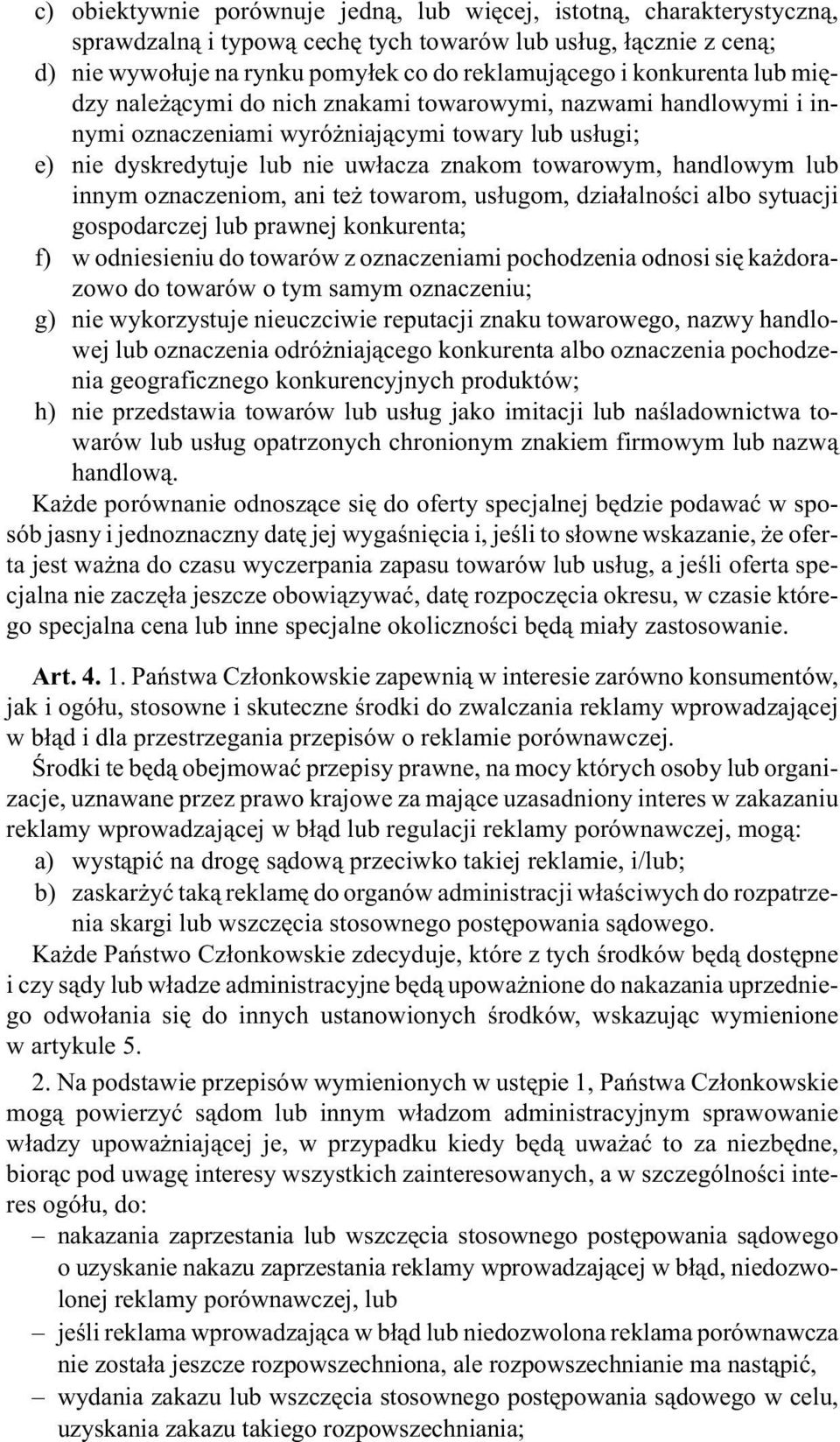 lub innym oznaczeniom, ani te towarom, us³ugom, dzia³alnoœci albo sytuacji gospodarczej lub prawnej konkurenta; f) w odniesieniu do towarów z oznaczeniami pochodzenia odnosi siê ka dorazowo do