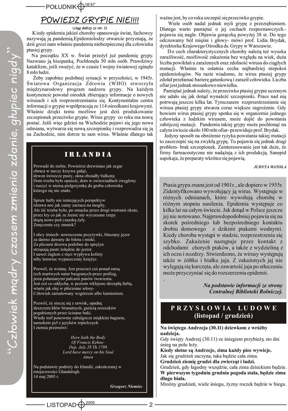 Prawdziwy kataklizm, jeœli zwa yæ, e w czasie I wjny œwiatwej zginê³ 8 mln ludzi. eby zapbiec pdbnej sytuacji w przysz³œci, w 1945r.