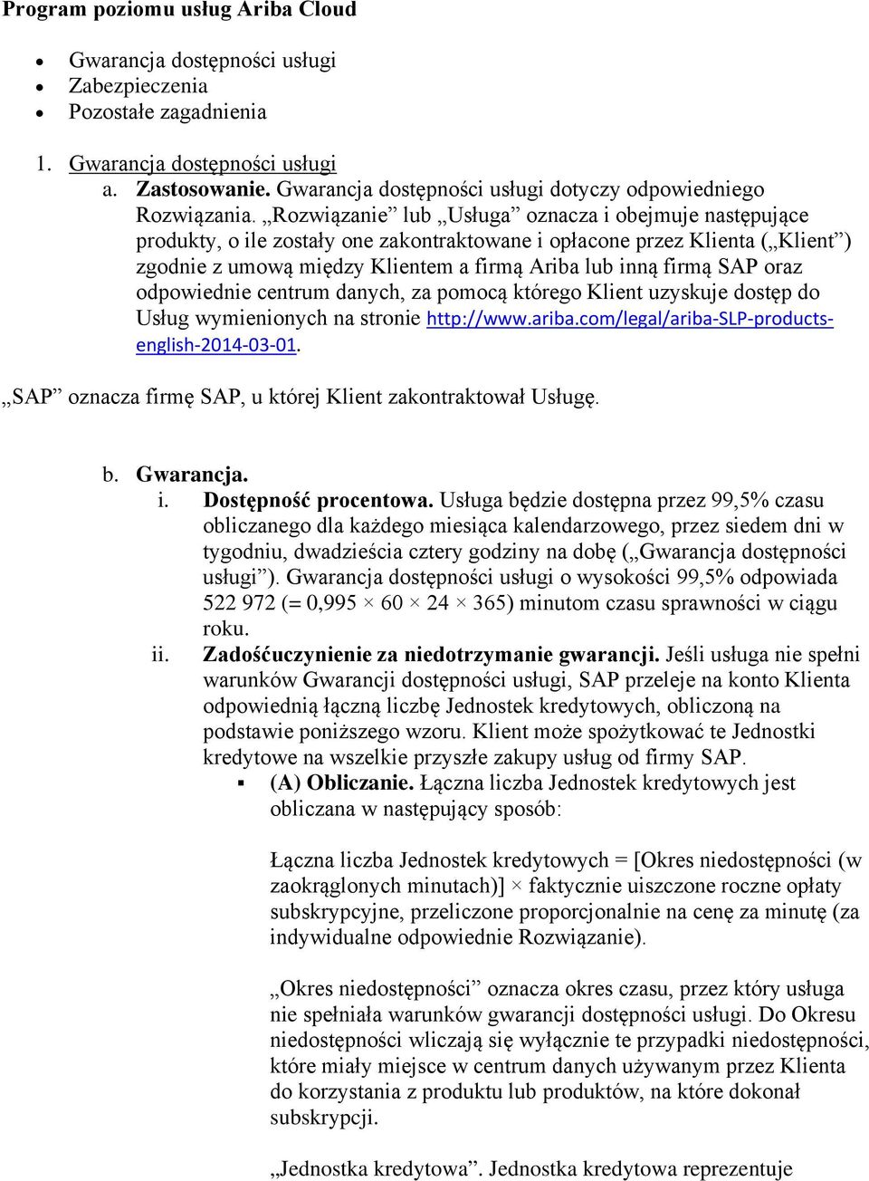 Rozwiązanie lub Usługa oznacza i obejmuje następujące produkty, o ile zostały one zakontraktowane i opłacone przez Klienta ( Klient ) zgodnie z umową między Klientem a firmą Ariba lub inną firmą SAP