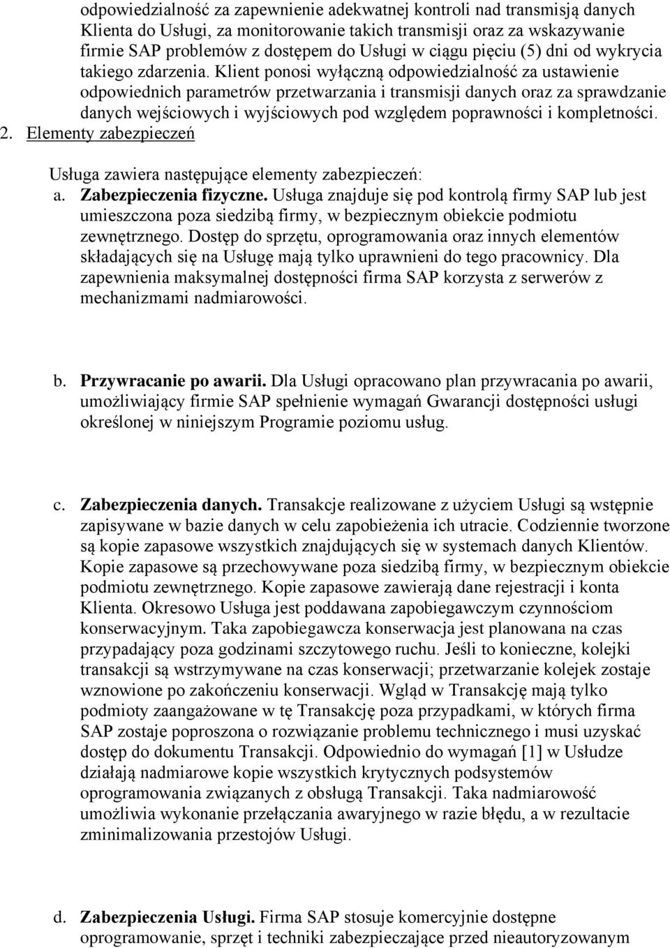 Klient ponosi wyłączną odpowiedzialność za ustawienie odpowiednich parametrów przetwarzania i transmisji danych oraz za sprawdzanie danych wejściowych i wyjściowych pod względem poprawności i