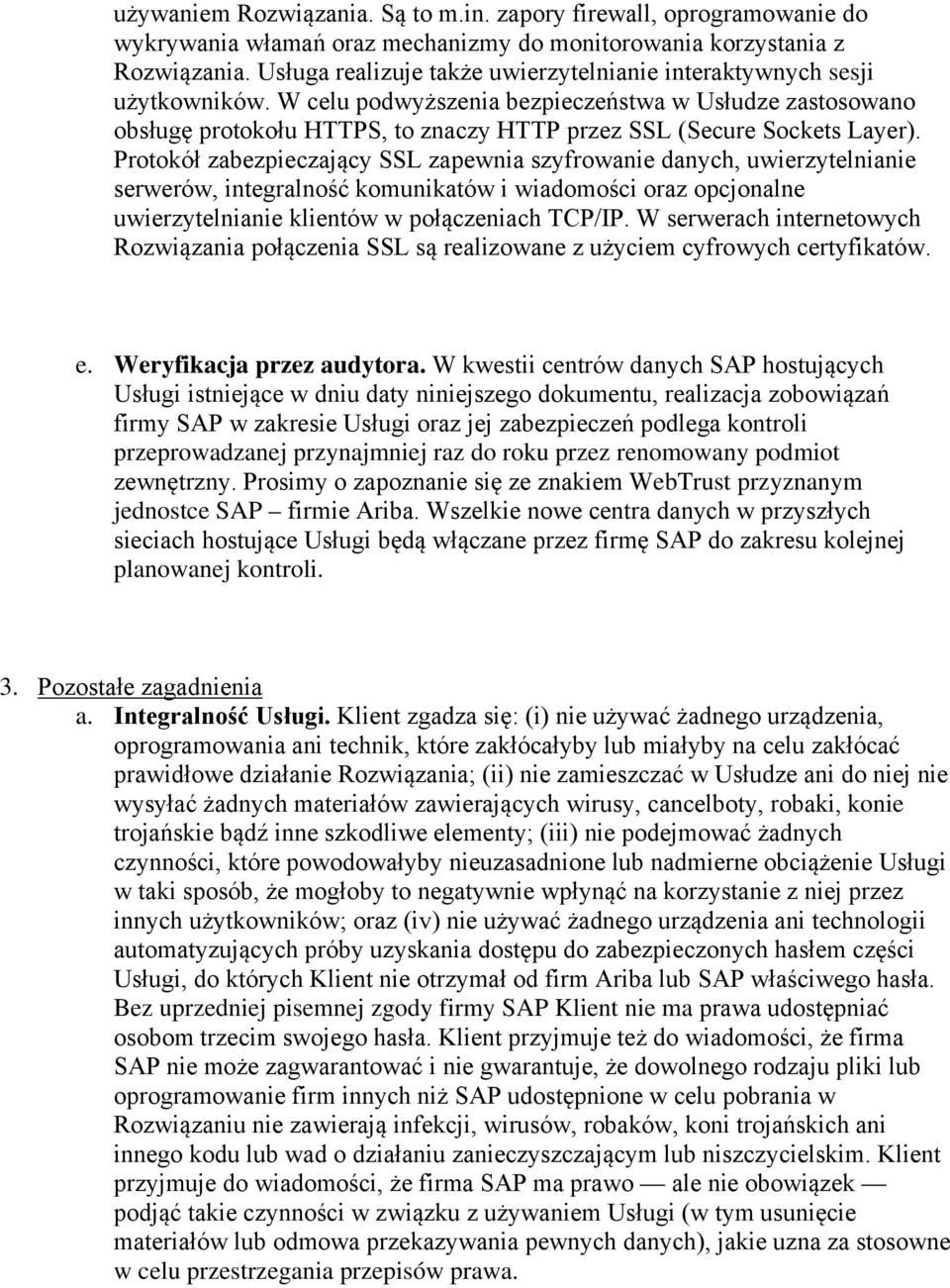 W celu podwyższenia bezpieczeństwa w Usłudze zastosowano obsługę protokołu HTTPS, to znaczy HTTP przez SSL (Secure Sockets Layer).