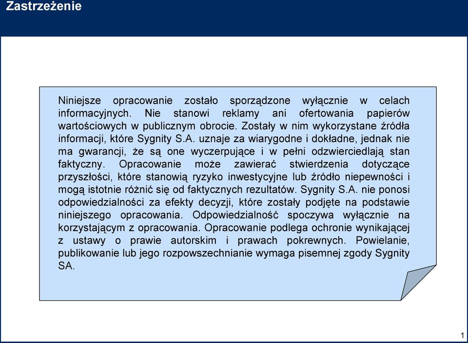 Opracowanie może zawierać stwierdzenia dotyczące przyszłości, które stanowią ryzyko inwestycyjne lub źródło niepewności i mogą istotnie różnić się od faktycznych rezultatów. Sygnity S.A.