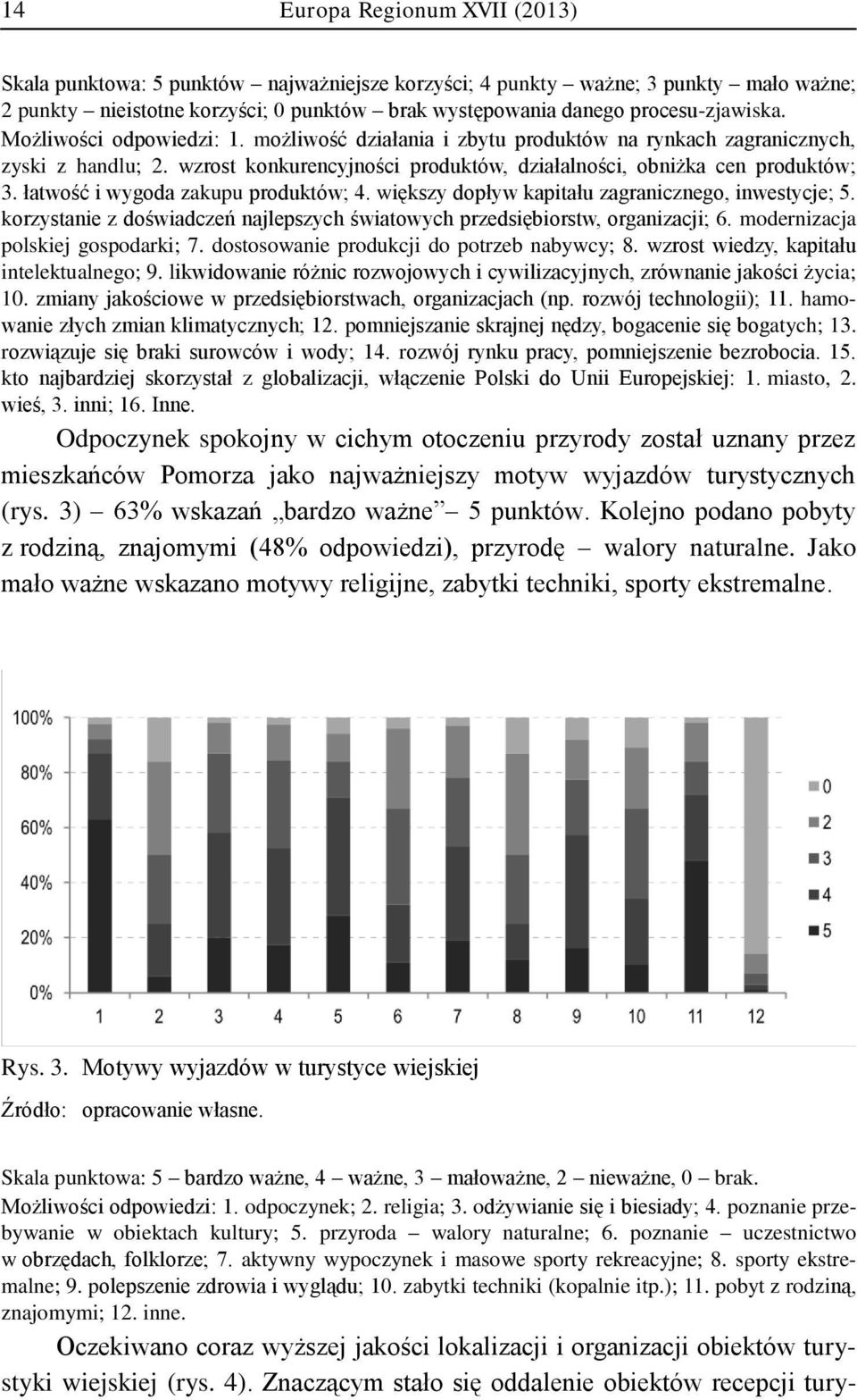 łatwość i wygoda zakupu produktów; 4. większy dopływ kapitału zagranicznego, inwestycje; 5. korzystanie z doświadczeń najlepszych światowych przedsiębiorstw, organizacji; 6.