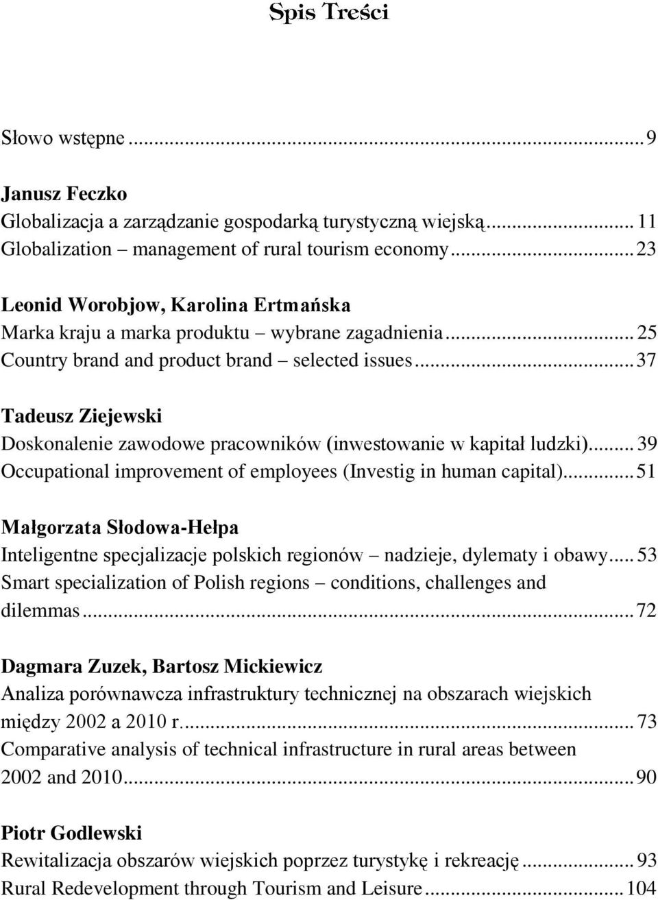 .. 37 Tadeusz Ziejewski Doskonalenie zawodowe pracowników (inwestowanie w kapitał ludzki)... 39 Occupational improvement of employees (Investig in human capital).