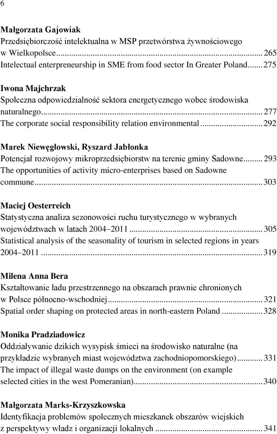 .. 292 Marek Niewęgłowski, Ryszard Jabłonka Potencjał rozwojowy mikroprzedsiębiorstw na terenie gminy Sadowne... 293 The opportunities of activity micro-enterprises based on Sadowne commune.