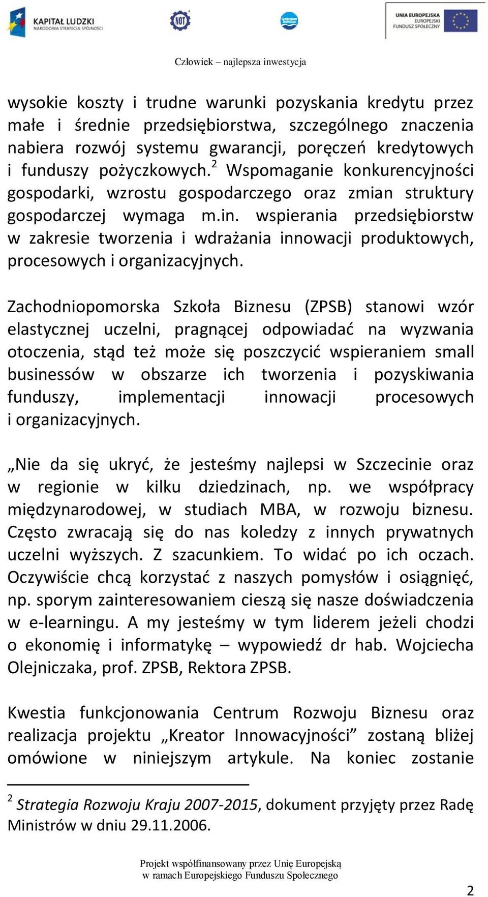 wspierania przedsiębiorstw w zakresie tworzenia i wdrażania innowacji produktowych, procesowych i organizacyjnych.