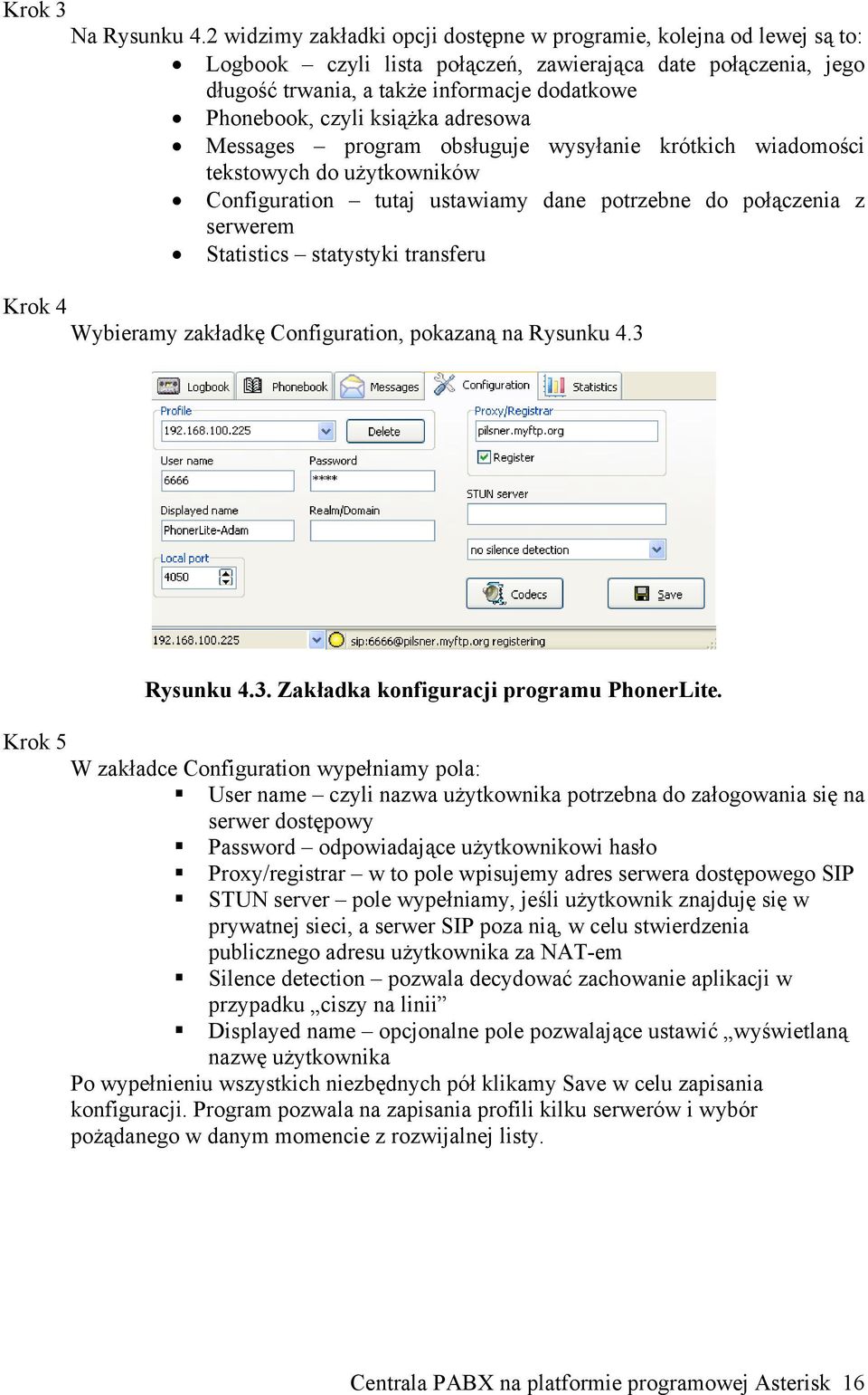 książka adresowa Messages program obsługuje wysyłanie krótkich wiadomości tekstowych do użytkowników Configuration tutaj ustawiamy dane potrzebne do połączenia z serwerem Statistics statystyki