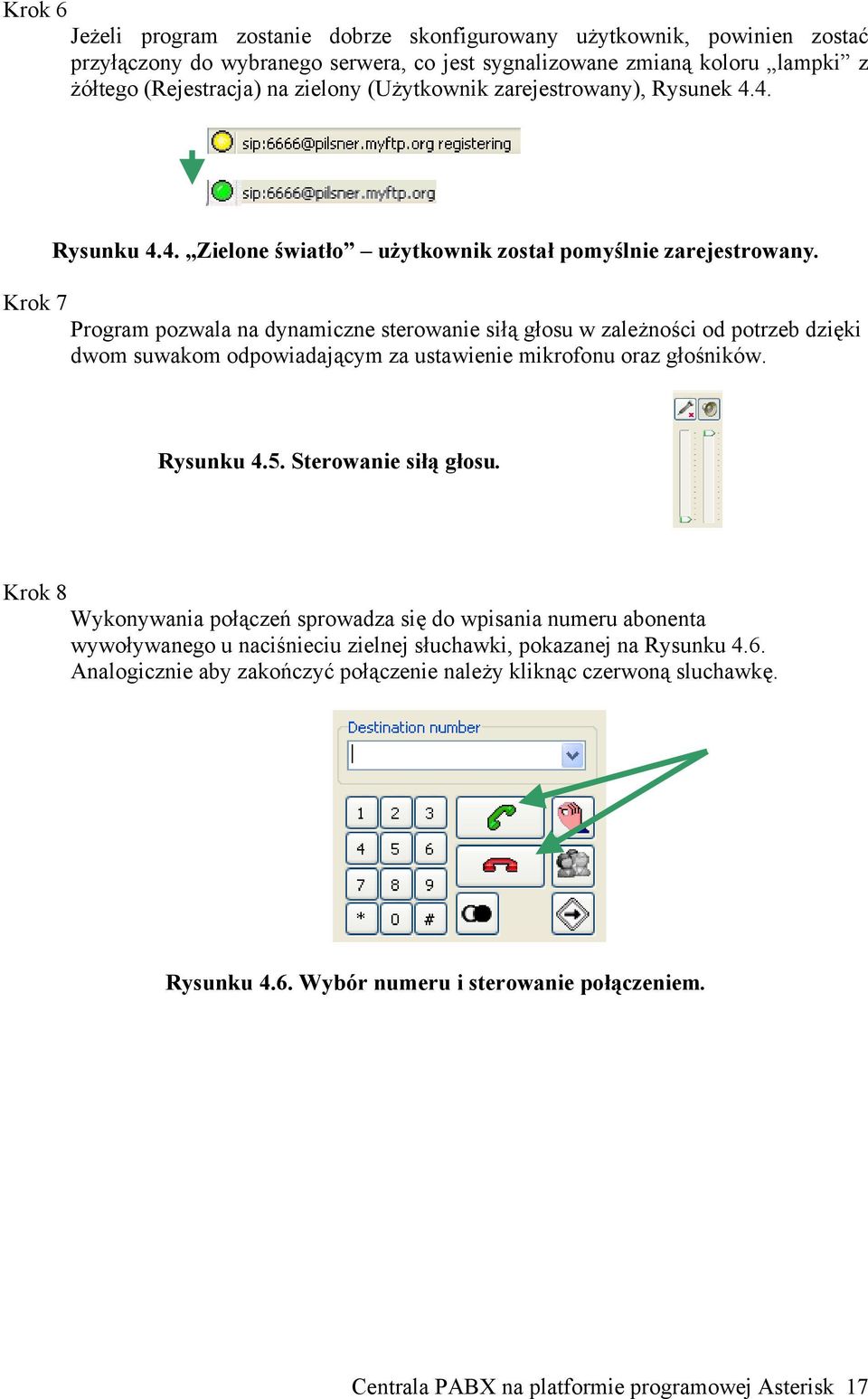 Krok 7 Program pozwala na dynamiczne sterowanie siłą głosu w zależności od potrzeb dzięki dwom suwakom odpowiadającym za ustawienie mikrofonu oraz głośników. Rysunku 4.5. Sterowanie siłą głosu.