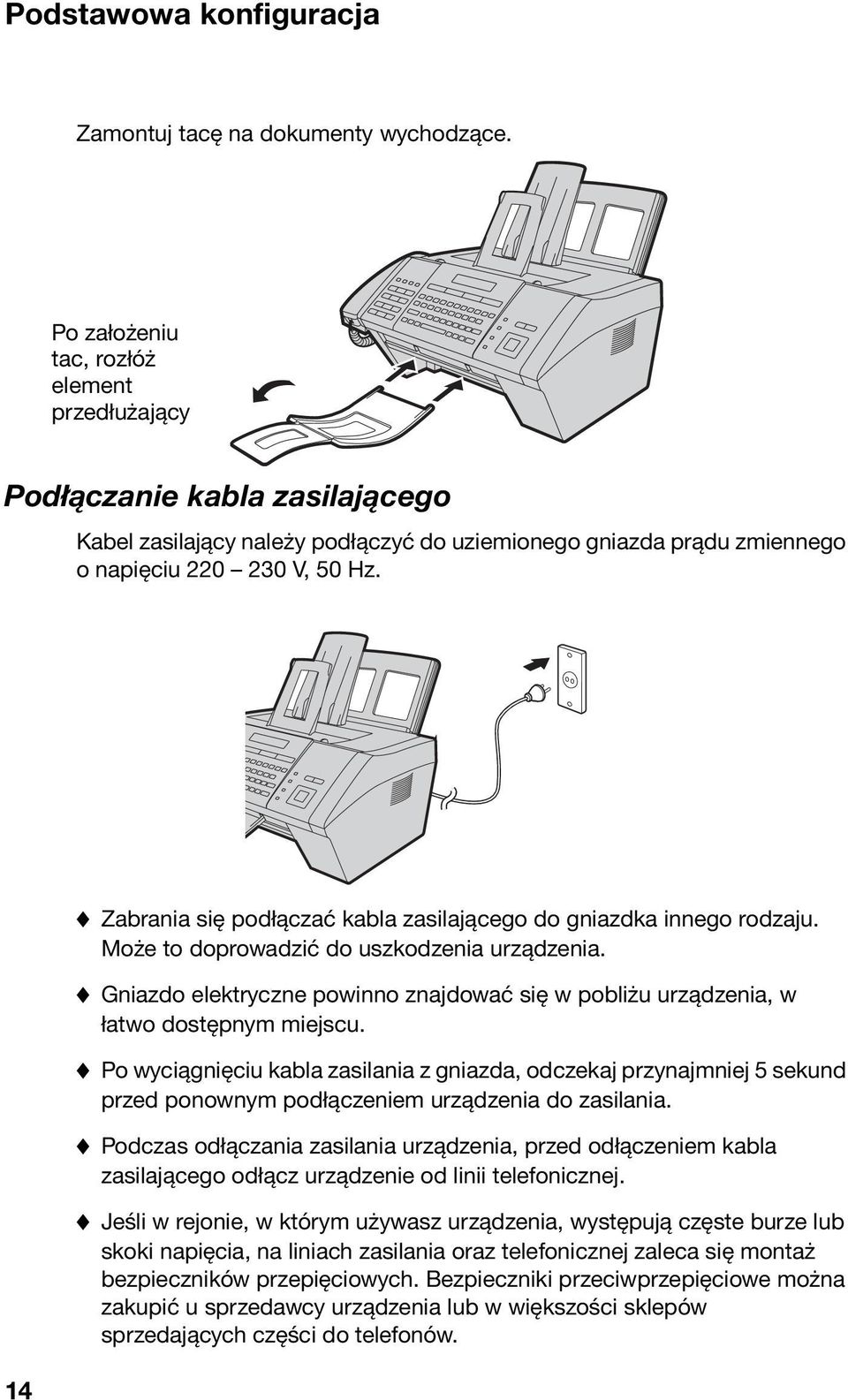 14 Zabrania się podłączać kabla zasilającego do gniazdka innego rodzaju. Może to doprowadzić do uszkodzenia urządzenia.