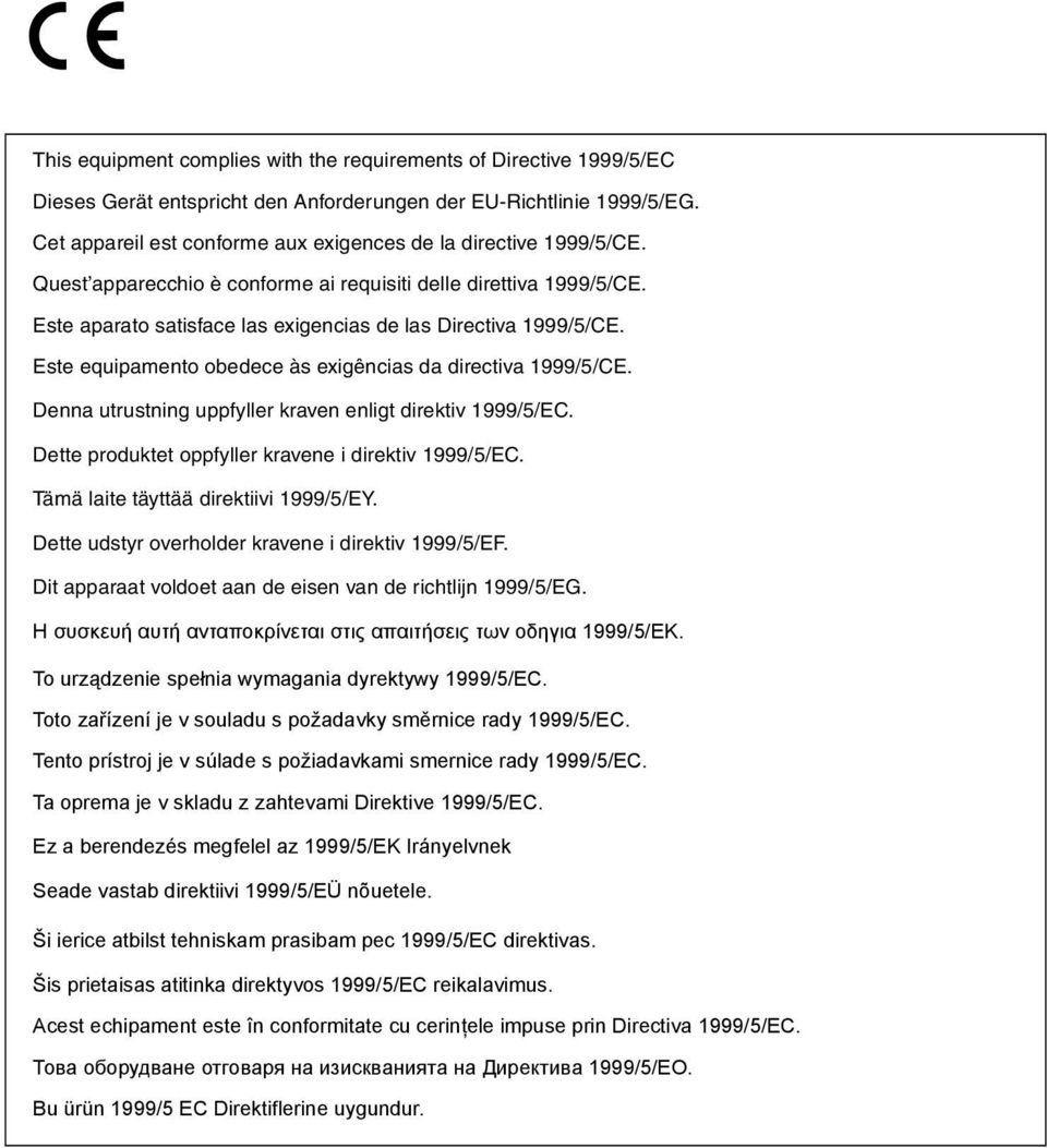 Este aparato satisface las exigencias de las Directiva 1999/5/CE. Este equipamento obedece às exigências da directiva 1999/5/CE. Denna utrustning uppfyller kraven enligt direktiv 1999/5/EC.