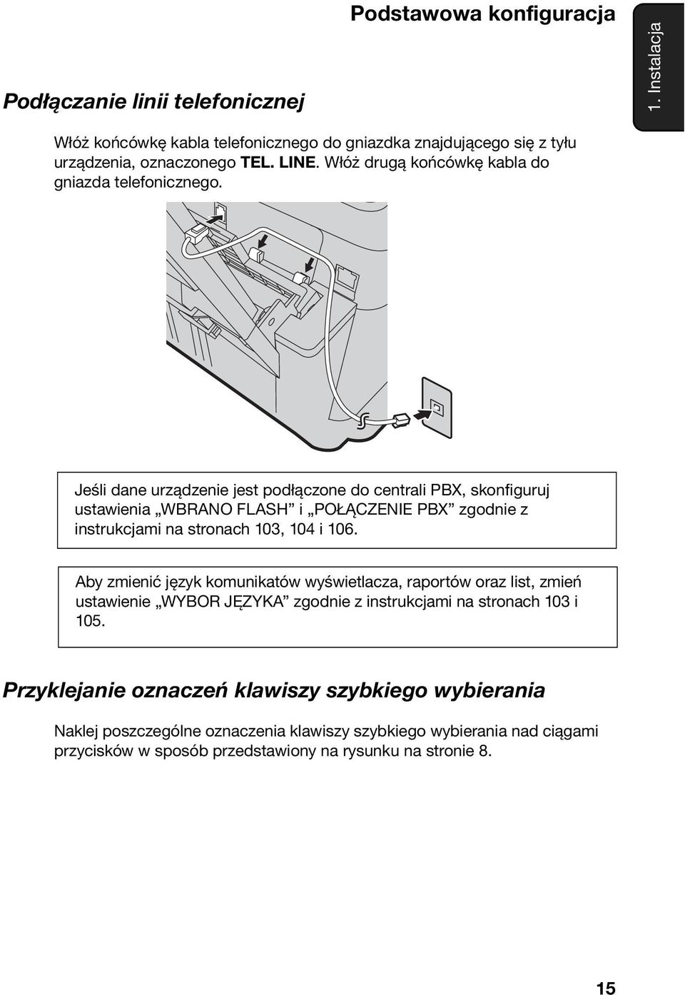 Jeśli dane urządzenie jest podłączone do centrali PBX, skonfiguruj ustawienia WBRANO FLASH i POŁĄCZENIE PBX zgodnie z instrukcjami na stronach 103, 104 i 106.