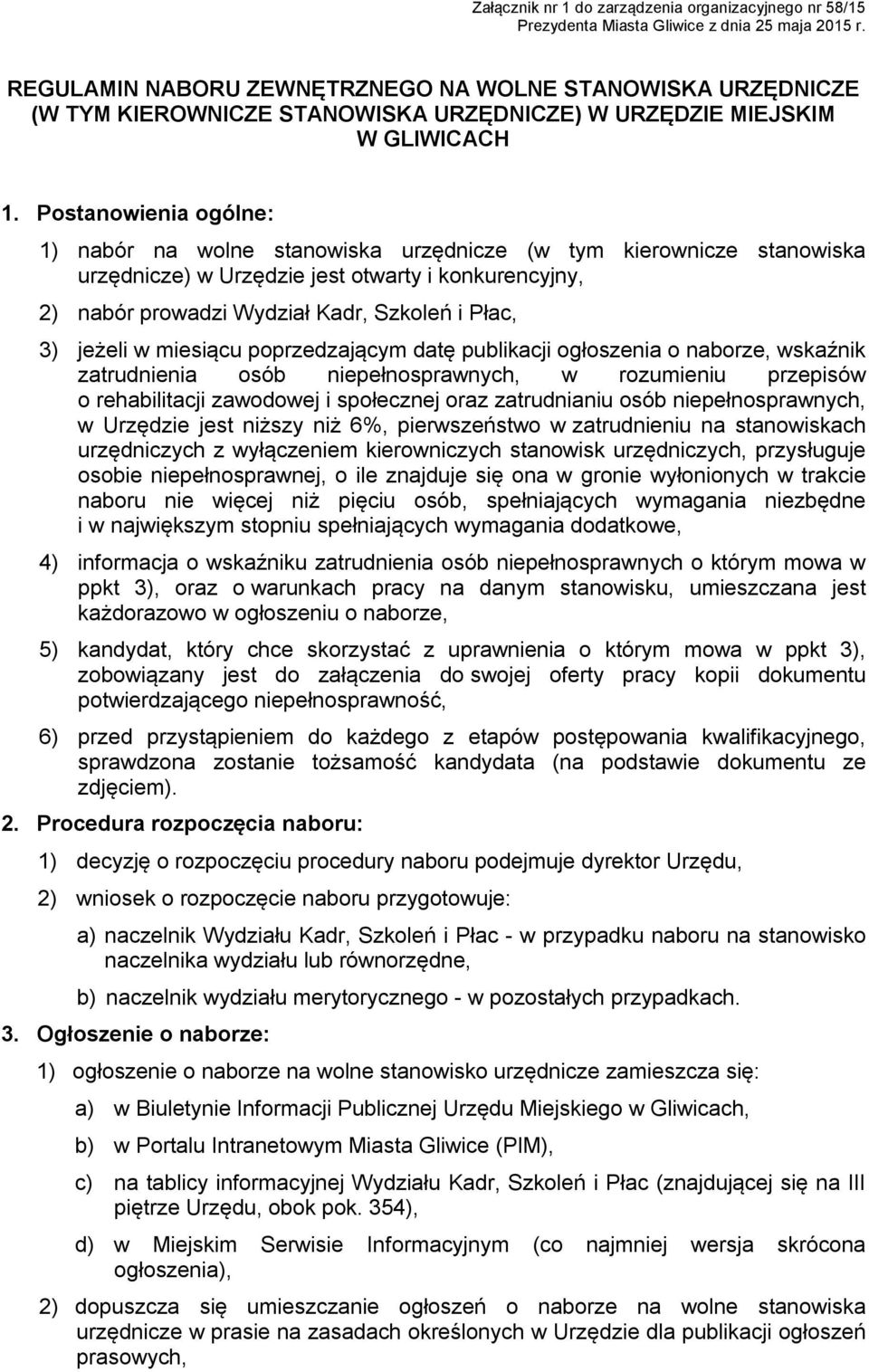 Postanowienia ogólne: 1) nabór na wolne stanowiska urzędnicze (w tym kierownicze stanowiska urzędnicze) w Urzędzie jest otwarty i konkurencyjny, 2) nabór prowadzi Wydział Kadr, Szkoleń i Płac, 3)