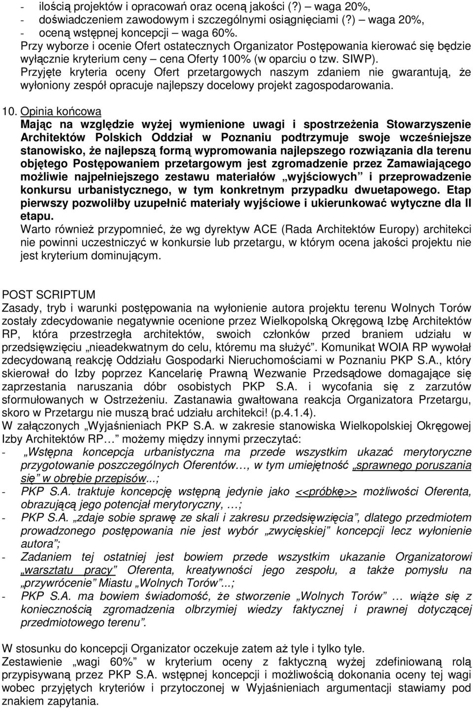 Przyjęte kryteria oceny Ofert przetargowych naszym zdaniem nie gwarantują, Ŝe wyłoniony zespół opracuje najlepszy docelowy projekt zagospodarowania. 10.