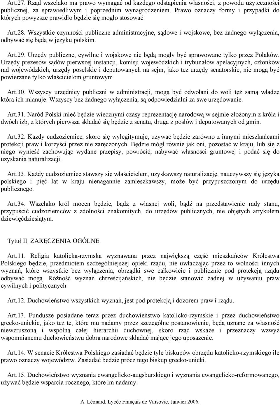 Wszystkie czynności publiczne administracyjne, sądowe i wojskowe, bez żadnego wyłączenia, odbywać się będą w języku polskim. Art.29.