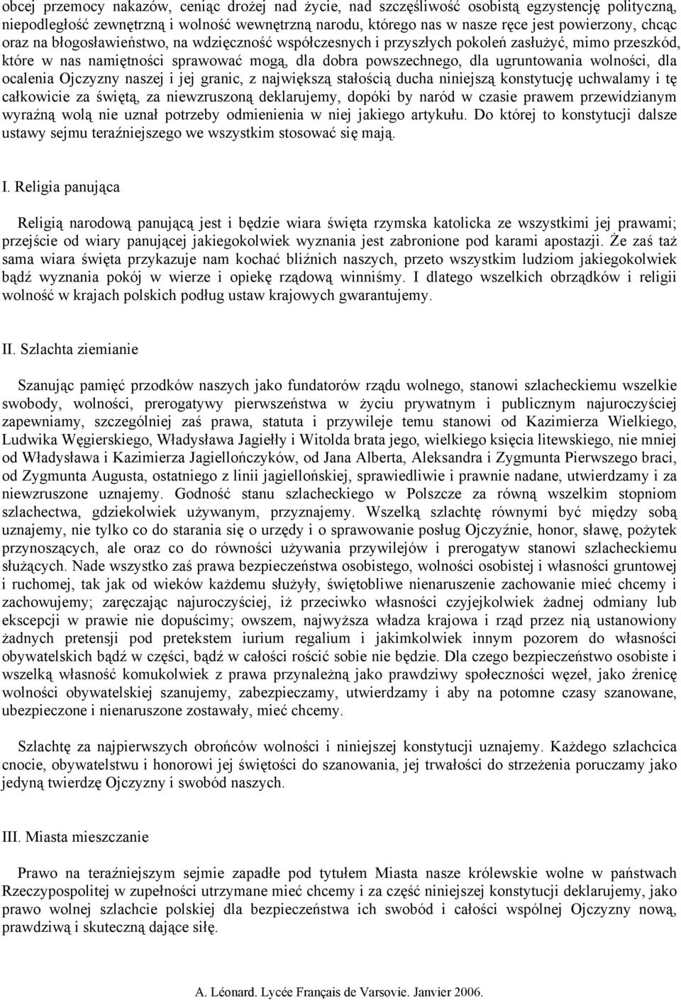 dla ocalenia Ojczyzny naszej i jej granic, z największą stałością ducha niniejszą konstytucję uchwalamy i tę całkowicie za świętą, za niewzruszoną deklarujemy, dopóki by naród w czasie prawem