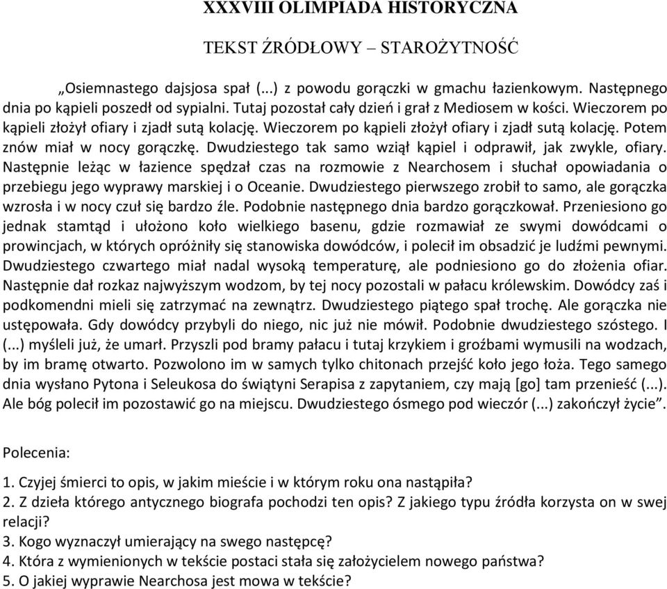 Dwudziestego tak samo wziął kąpiel i odprawił, jak zwykle, ofiary. Następnie leżąc w łazience spędzał czas na rozmowie z Nearchosem i słuchał opowiadania o przebiegu jego wyprawy marskiej i o Oceanie.