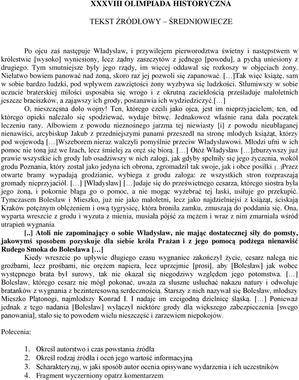 [ ]Tak więc książę, sam w sobie bardzo ludzki, pod wpływem zawziętości żony wyzbywa się ludzkości.