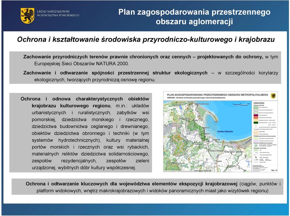 Zachowanie i odtwarzanie spójności przestrzennej struktur ekologicznych w szczególności korytarzy ekologicznych, tworzących przyrodniczą osnowę regionu.