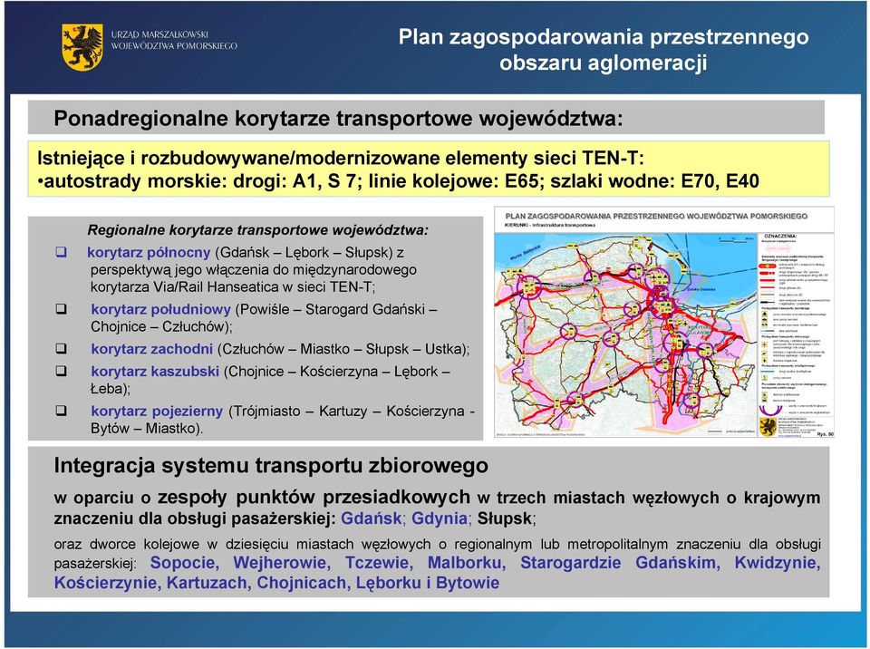 Via/Rail Hanseatica w sieci TEN-T; korytarz południowy (Powiśle Starogard Gdański Chojnice Człuchów); korytarz zachodni (Człuchów Miastko Słupsk Ustka); korytarz kaszubski (Chojnice Kościerzyna