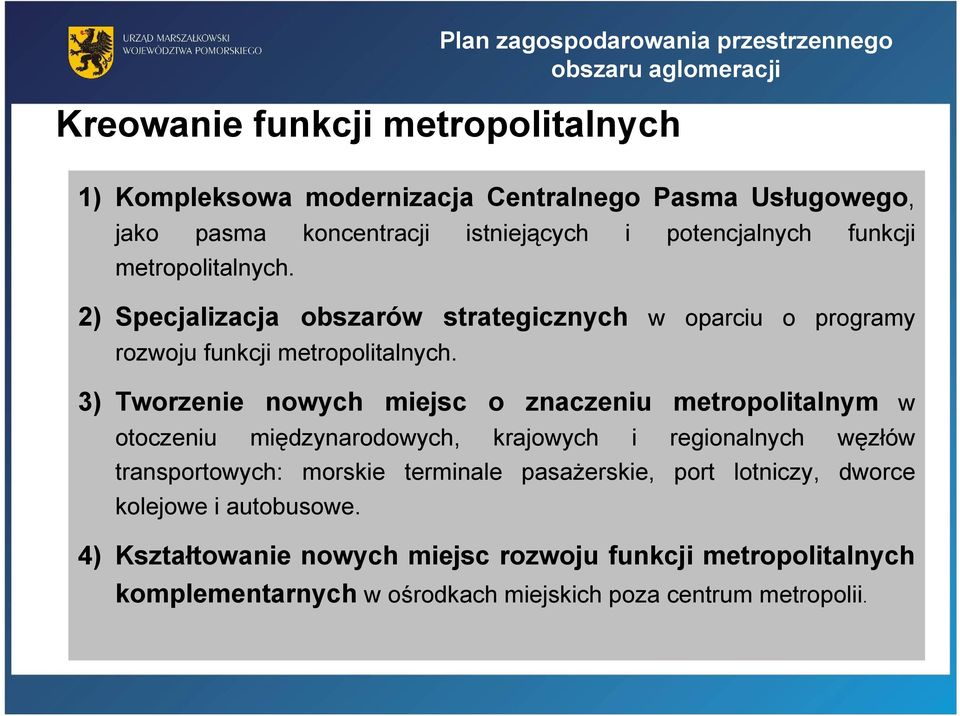 3) Tworzenie nowych miejsc o znaczeniu metropolitalnym w otoczeniu międzynarodowych, krajowych i regionalnych węzłów transportowych: morskie terminale pasażerskie,