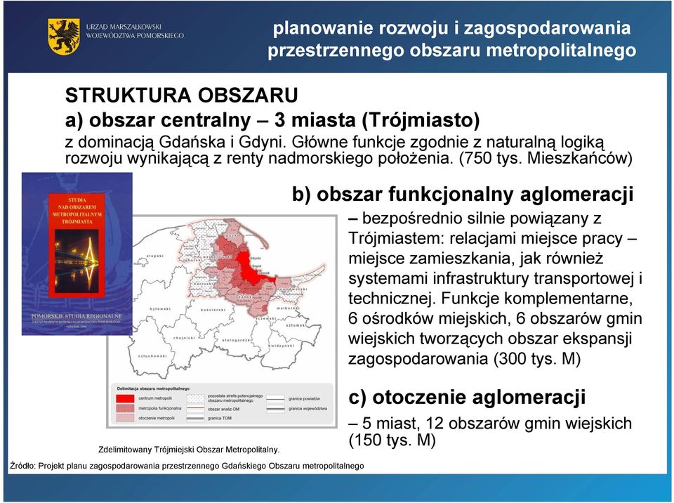 Mieszkańców) b) obszar funkcjonalny aglomeracji bezpośrednio silnie powiązany z Trójmiastem: relacjami miejsce pracy miejsce zamieszkania, jak również systemami infrastruktury transportowej i