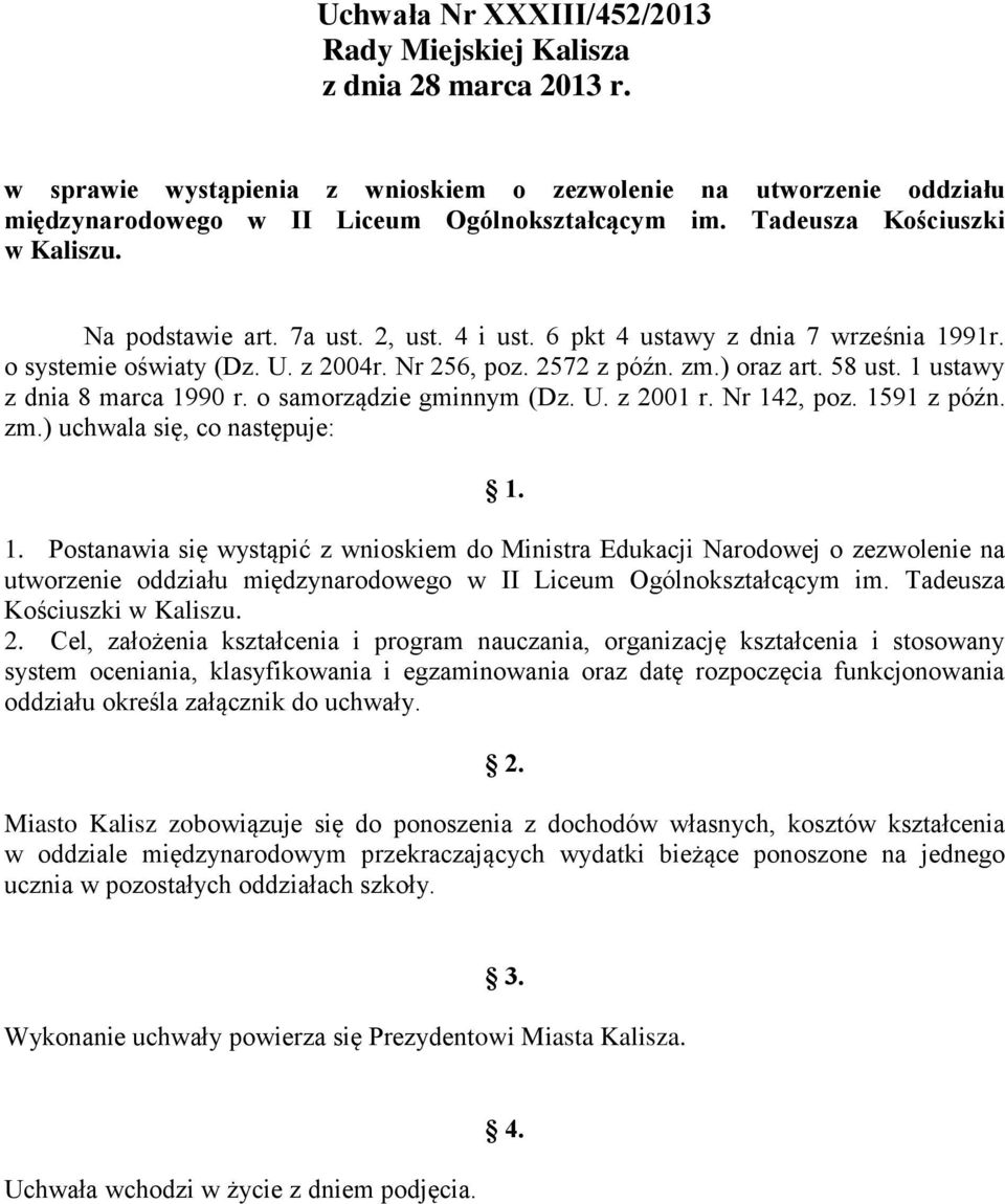 1 ustawy z dnia 8 marca 1990 r. o samorządzie gminnym (Dz. U. z 2001 r. Nr 142, poz. 1591 z późn. zm.) uchwala się, co następuje: 1. 1. Postanawia się wystąpić z wnioskiem do Ministra Edukacji Narodowej o zezwolenie na utworzenie oddziału międzynarodowego w II Liceum Ogólnokształcącym im.