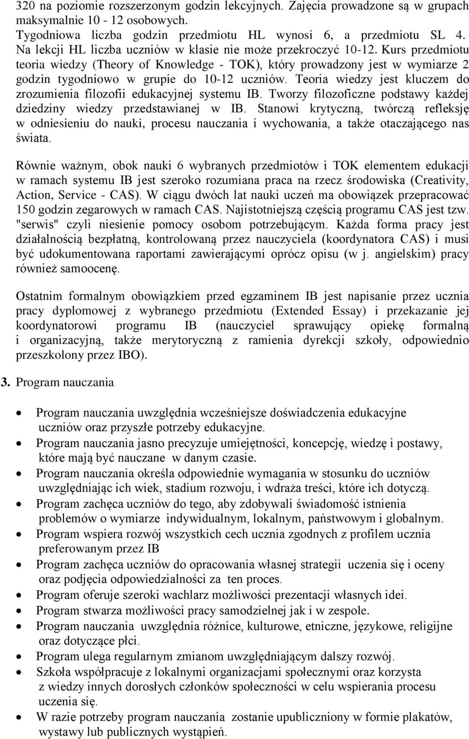 Kurs przedmiotu teoria wiedzy (Theory of Knowledge - TOK), który prowadzony jest w wymiarze 2 godzin tygodniowo w grupie do 10-12 uczniów.