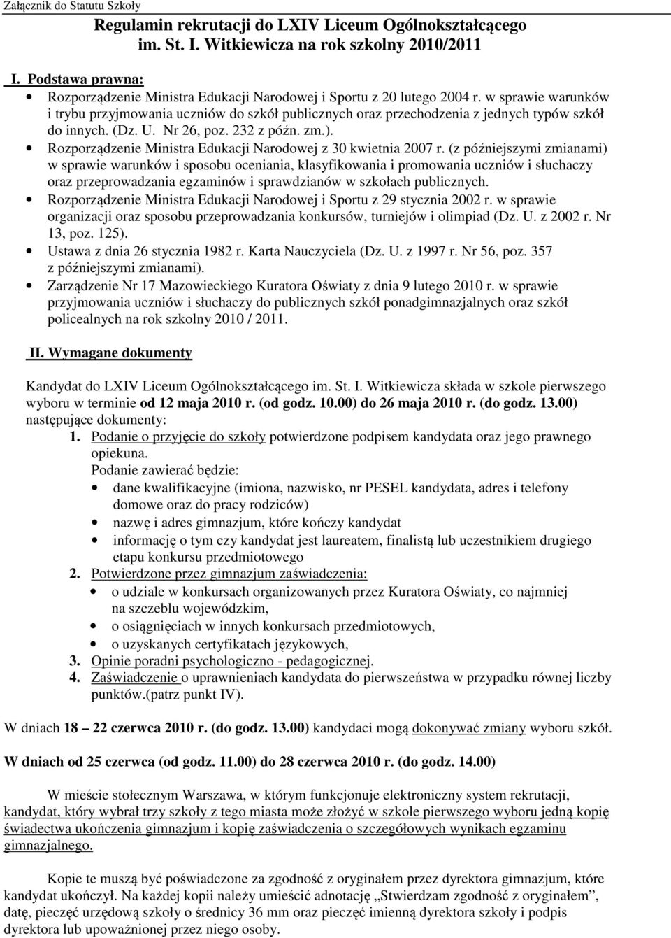 w sprawie warunków i trybu przyjmowania uczniów do szkół publicznych oraz przechodzenia z jednych typów szkół do innych. (Dz. U. Nr 26, poz. 232 z późn. zm.).