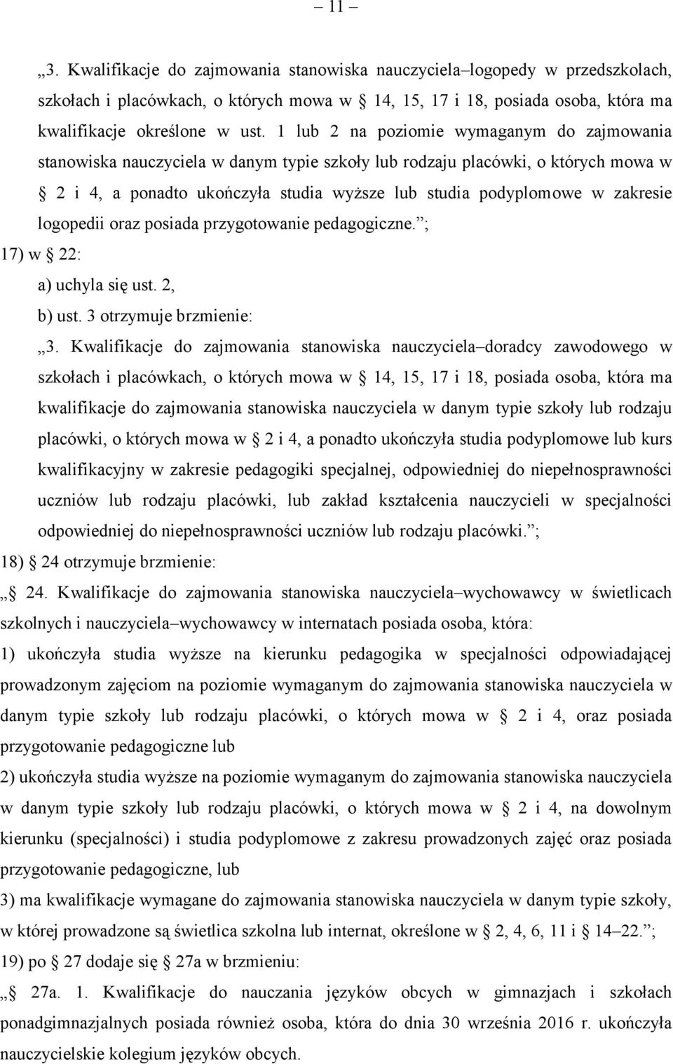 zakresie logopedii oraz posiada przygotowanie pedagogiczne. ; 17) w 22: a) uchyla się ust. 2, b) ust. 3 otrzymuje brzmienie: 3.