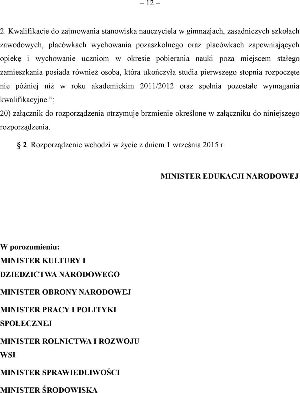 pozostałe wymagania kwalifikacyjne. ; 20) załącznik do rozporządzenia otrzymuje brzmienie określone w załączniku do niniejszego rozporządzenia. 2. Rozporządzenie wchodzi w życie z dniem 1 września 2015 r.