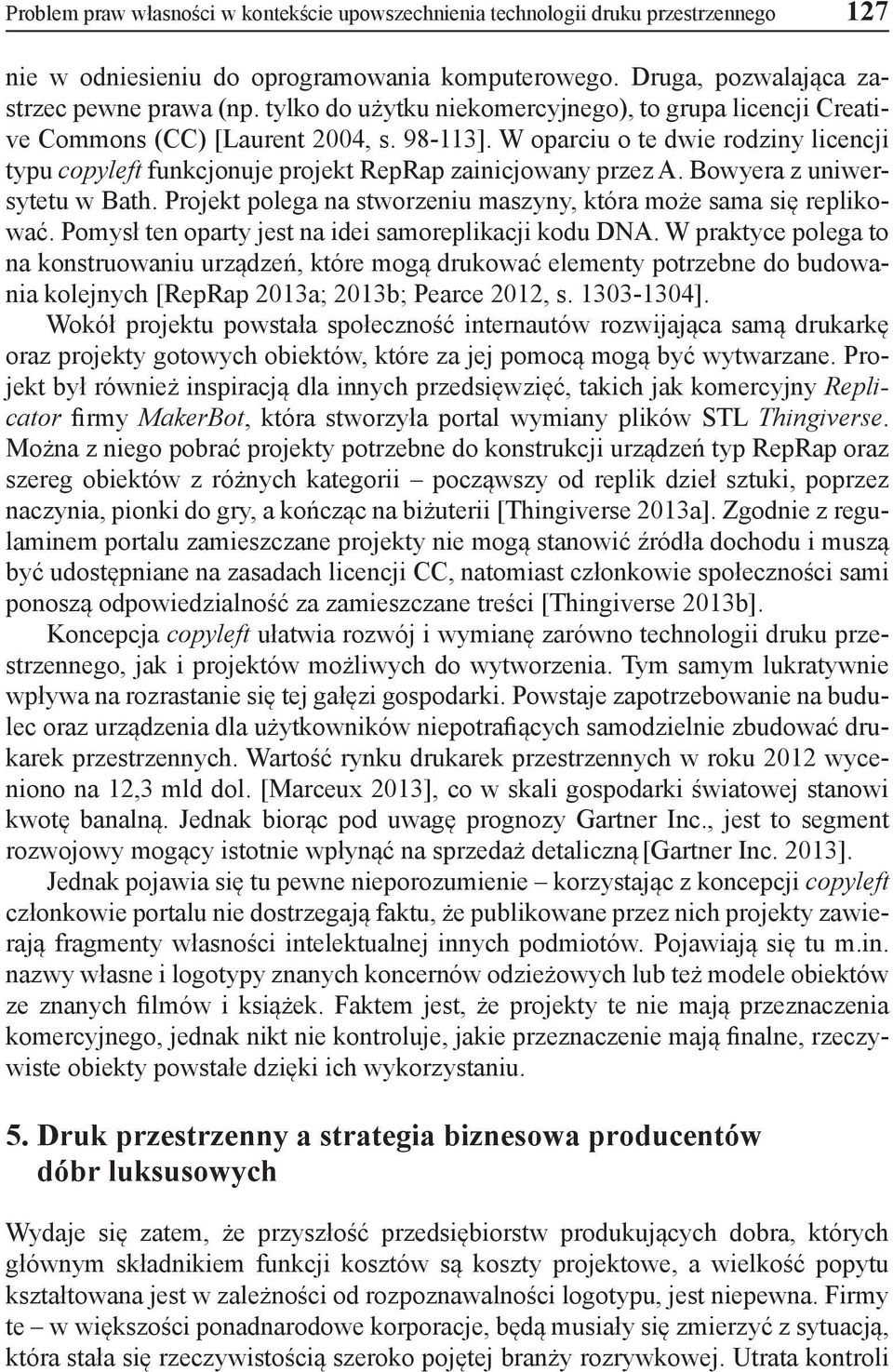 Bowyera z uniwersytetu w Bath. Projekt polega na stworzeniu maszyny, która może sama się replikować. Pomysł ten oparty jest na idei samoreplikacji kodu DNA.