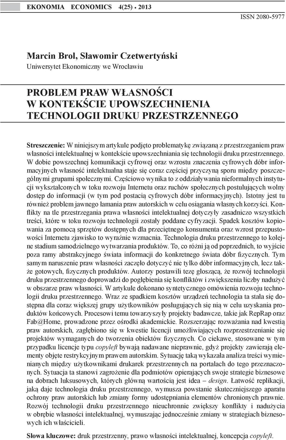 niniejszym artykule podjęto problematykę związaną z przestrzeganiem praw własności intelektualnej w kontekście upowszechniania się technologii druku przestrzennego.