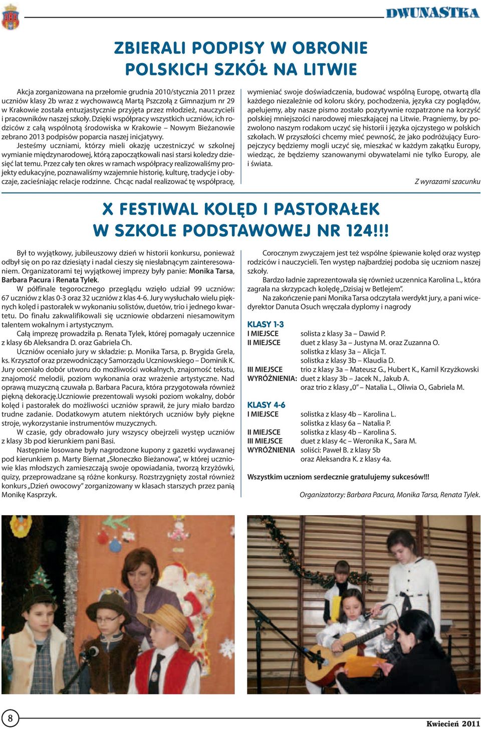 Dzięki współpracy wszystkich uczniów, ich rodziców z całą wspólnotą środowiska w Krakowie Nowym Bieżanowie zebrano 2013 podpisów poparcia naszej inicjatywy.