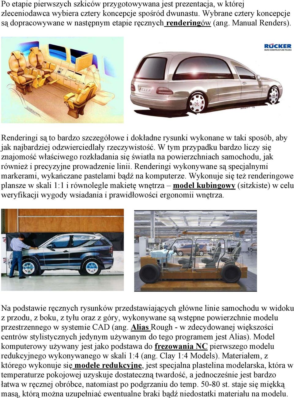 Renderingi są to bardzo szczegółowe i dokładne rysunki wykonane w taki sposób, aby jak najbardziej odzwierciedlały rzeczywistość.