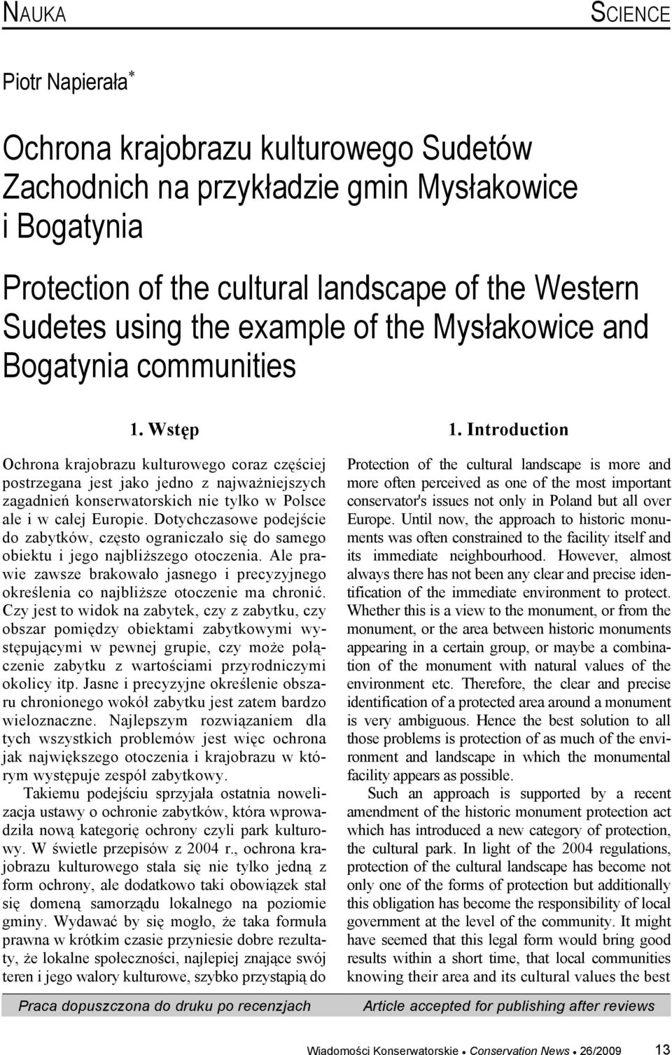 Wstęp Ochrona krajobrazu kulturowego coraz częściej postrzegana jest jako jedno z najważniejszych zagadnień konserwatorskich nie tylko w Polsce ale i w całej Europie.