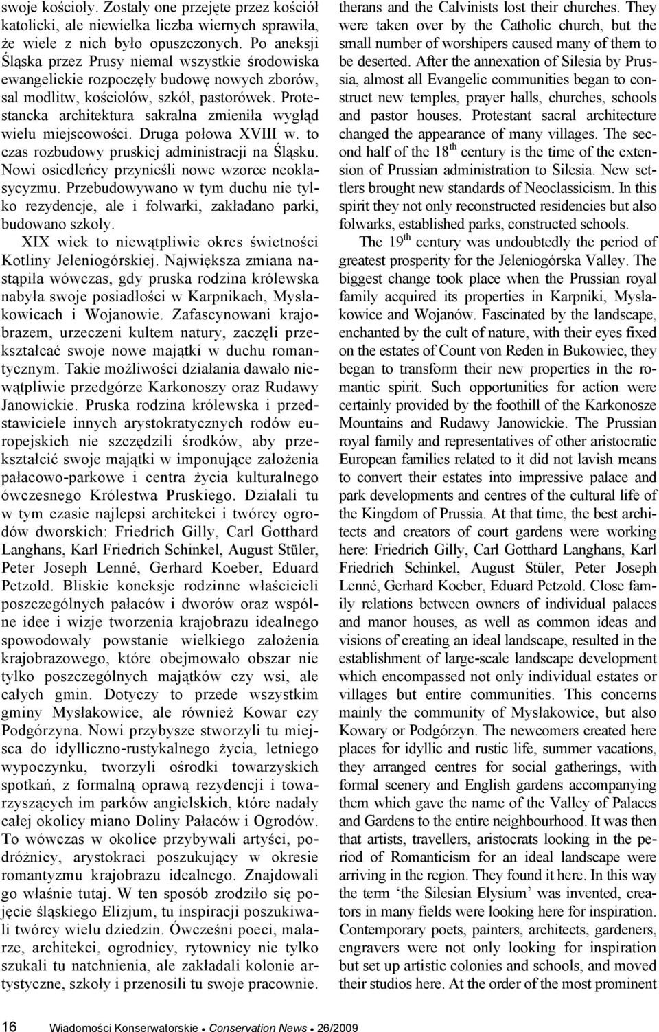 Protestancka architektura sakralna zmieniła wygląd wielu miejscowości. Druga połowa XVIII w. to czas rozbudowy pruskiej administracji na Śląsku. Nowi osiedleńcy przynieśli nowe wzorce neoklasycyzmu.