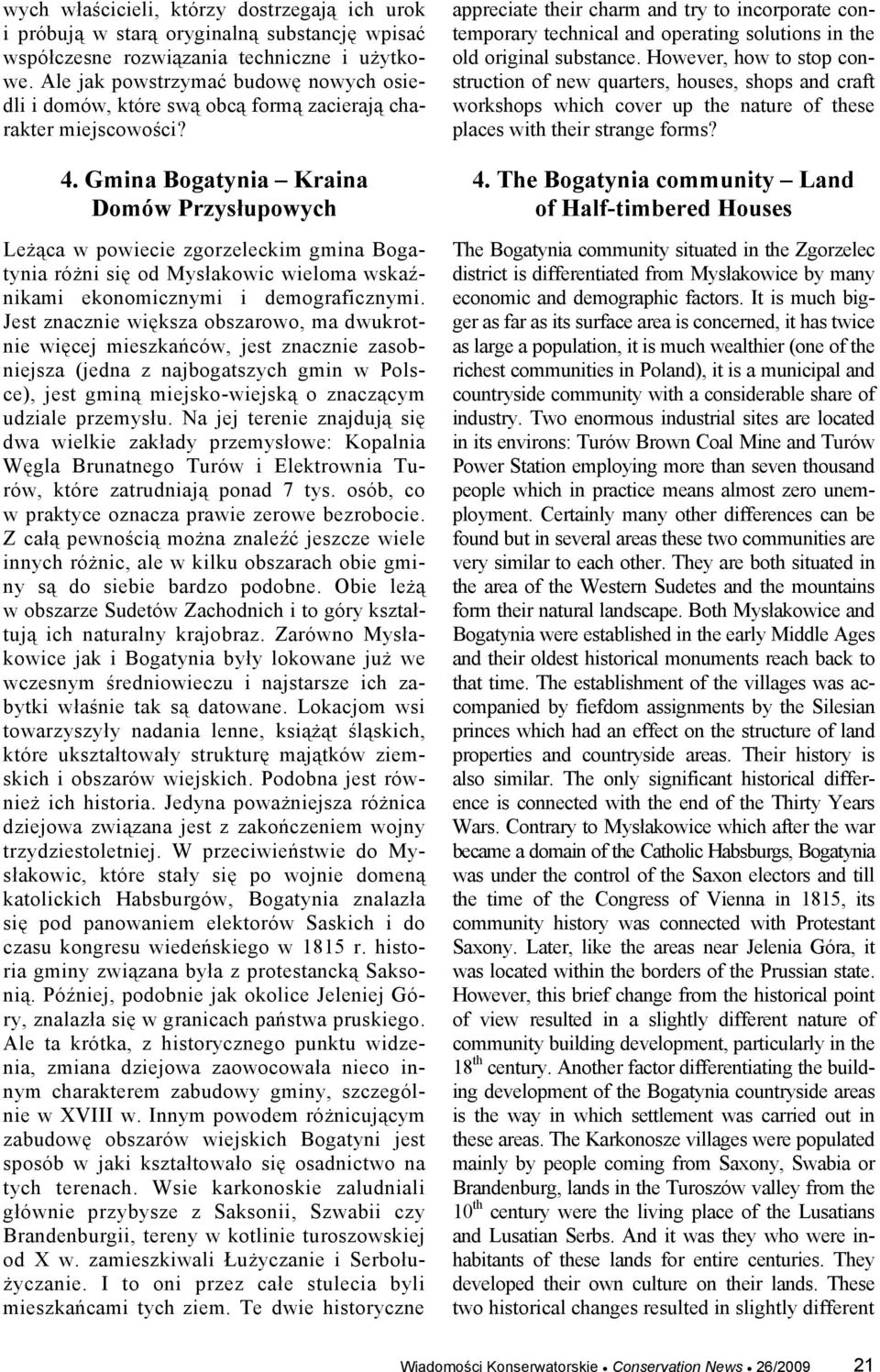 Gmina Bogatynia Kraina Domów Przysłupowych Leżąca w powiecie zgorzeleckim gmina Bogatynia różni się od Mysłakowic wieloma wskaźnikami ekonomicznymi i demograficznymi.