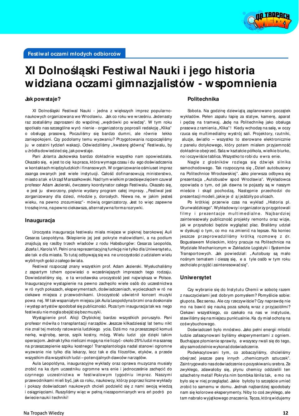 Jedenasty raz zostaliśmy zaproszeni do wspólnej wędrówki po wiedzę. W tym roku spotkało nas szczególne wyróżnienie - organizatorzy poprosili redakcję Klika o obsługę prasową.