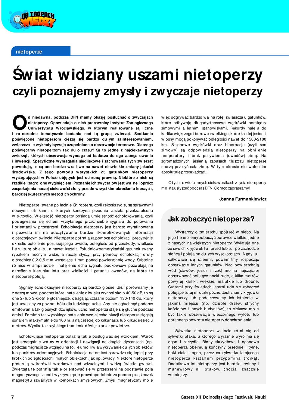 Spotkania poświęcone nietoperzom cieszą się bardzo dużym zainteresowaniem, zwłaszcza że wykłady bywają uzupełniane o obserwacje terenowe. Dlaczego poświęcamy nietoperzom tak dużo czasu?