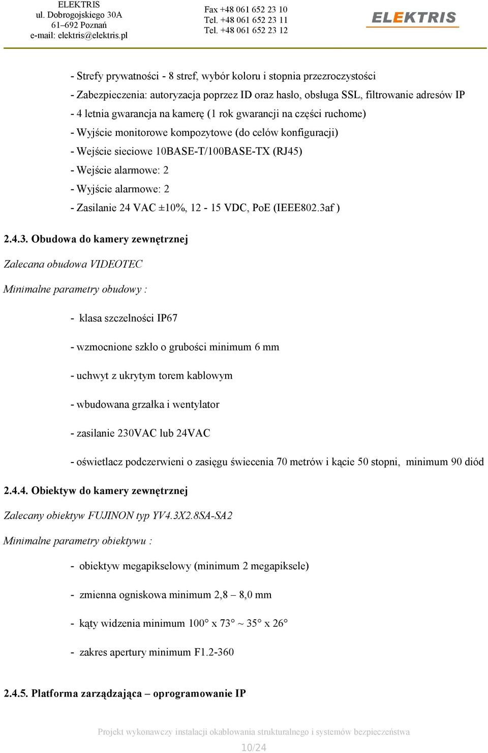 ±10%, 12-15 VDC, PoE (IEEE802.3a