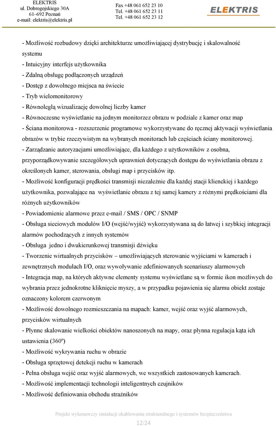 programowe wykorzystywane do ręcznej aktywacji wyświetlania obrazów w trybie rzeczywistym na wybranych monitorach lub częściach ściany monitorowej.