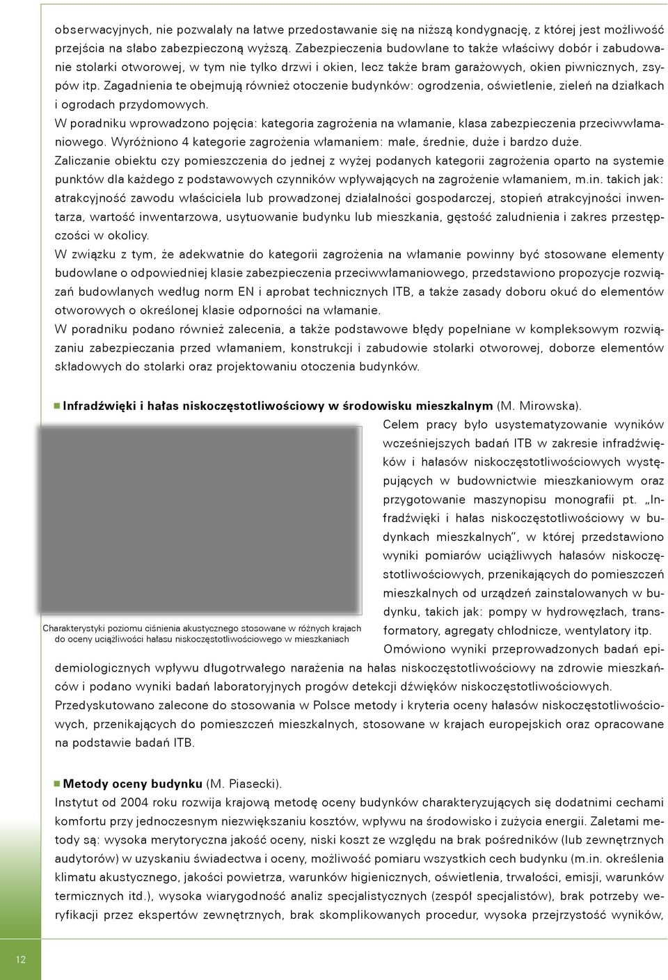 Zagadnienia te obejmują również otoczenie budynków: ogrodzenia, oświetlenie, zieleń na działkach i ogrodach przydomowych.